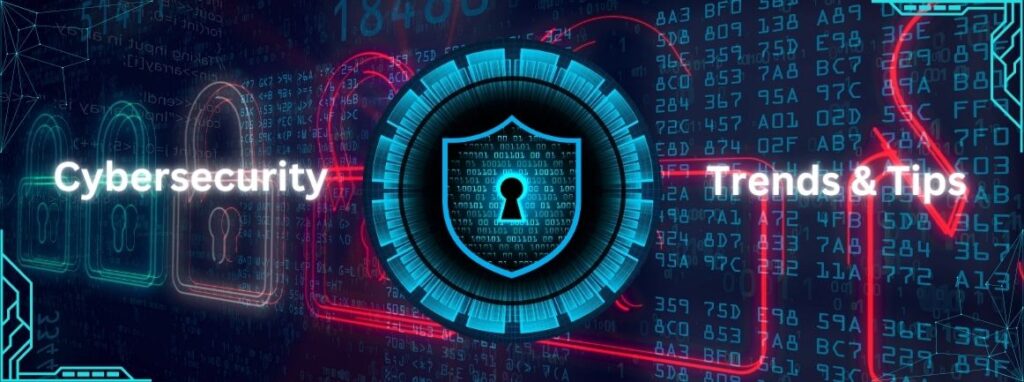 The Importance of Cybersecurity in 2024: Trends and Tips